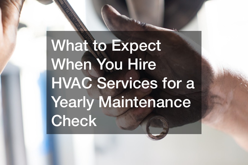 What to Expect When You Hire HVAC Services for a Yearly Maintenance Check