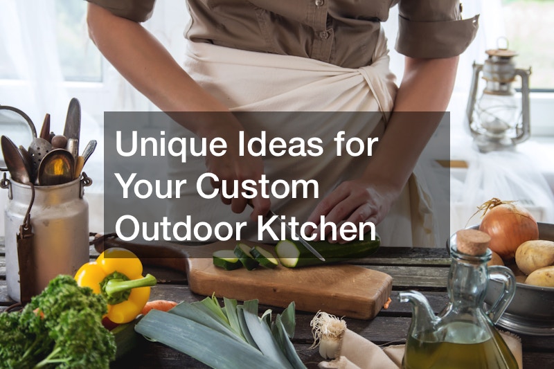 Unique Ideas for Your Custom Outdoor Kitchen