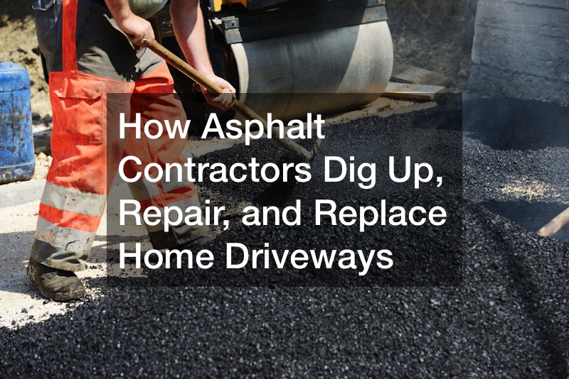 How Asphalt Contractors Dig Up, Repair, and Replace Home Driveways