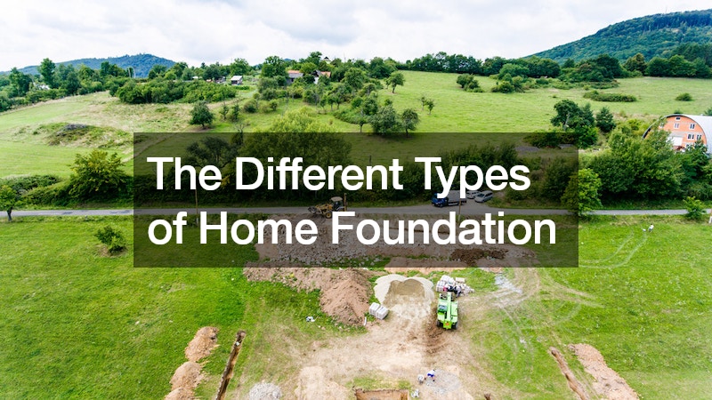 The Different Types of Home Foundation