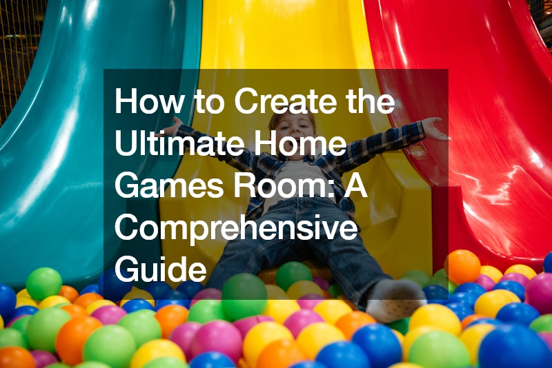 How to Create the Ultimate Home Games Room A Comprehensive Guide