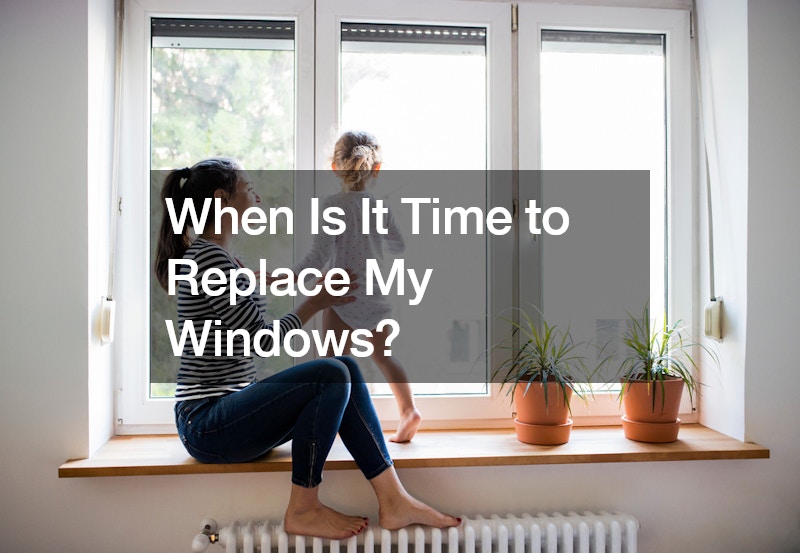 When Is It Time to Replace My Windows?