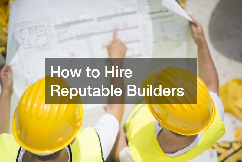 How to Hire Reputable Builders