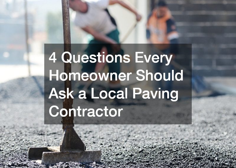 4 Questions Every Homeowner Should Ask a Local Paving Contractor