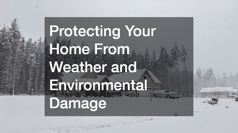 Protecting Your Home From Weather and Environmental Damage
