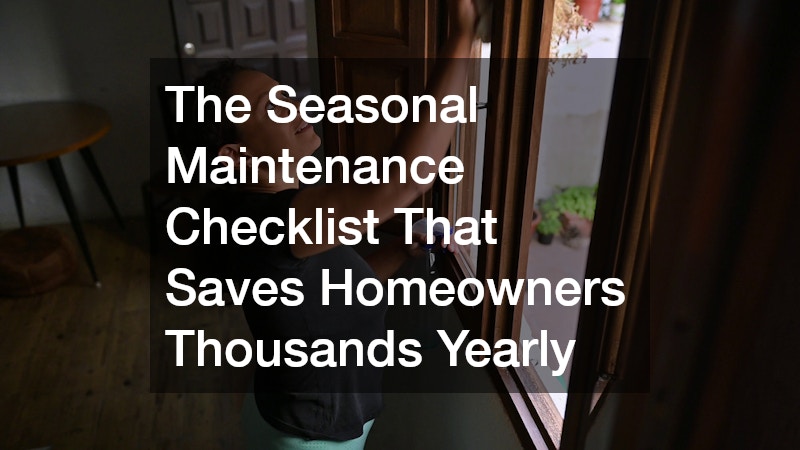 The Seasonal Maintenance Checklist That Saves Homeowners Thousands Yearly