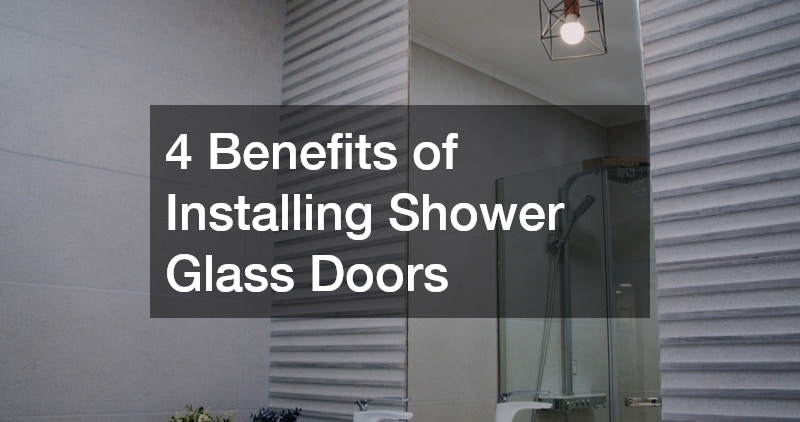 4 Benefits of Installing Shower Glass Doors