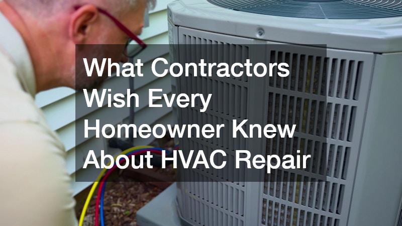 What Contractors Wish Every Homeowner Knew About HVAC Repair