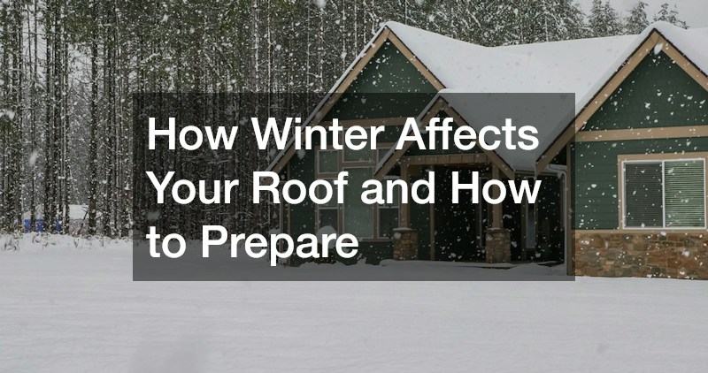 How Winter Affects Your Roof and How to Prepare