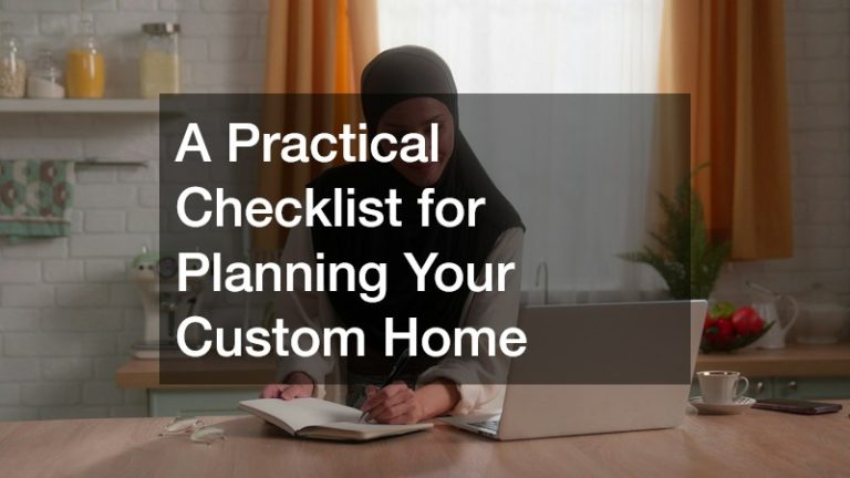 A Practical Checklist for Planning Your Custom Home