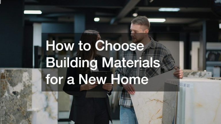 How to Choose Building Materials for a New Home