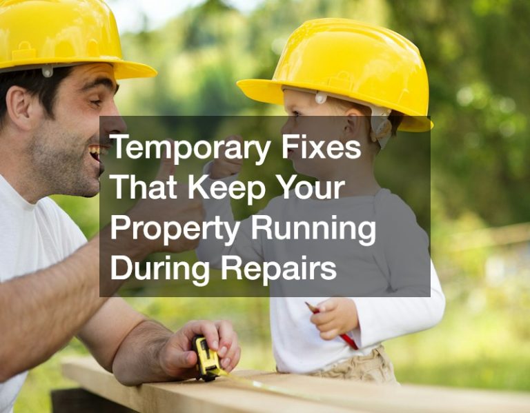 Temporary Fixes That Keep Your Property Running During Repairs